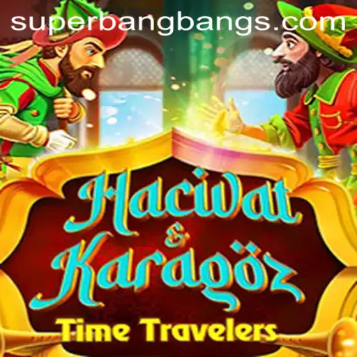 HacivatandKaragoz: Dive into the World of Super Bang Bang